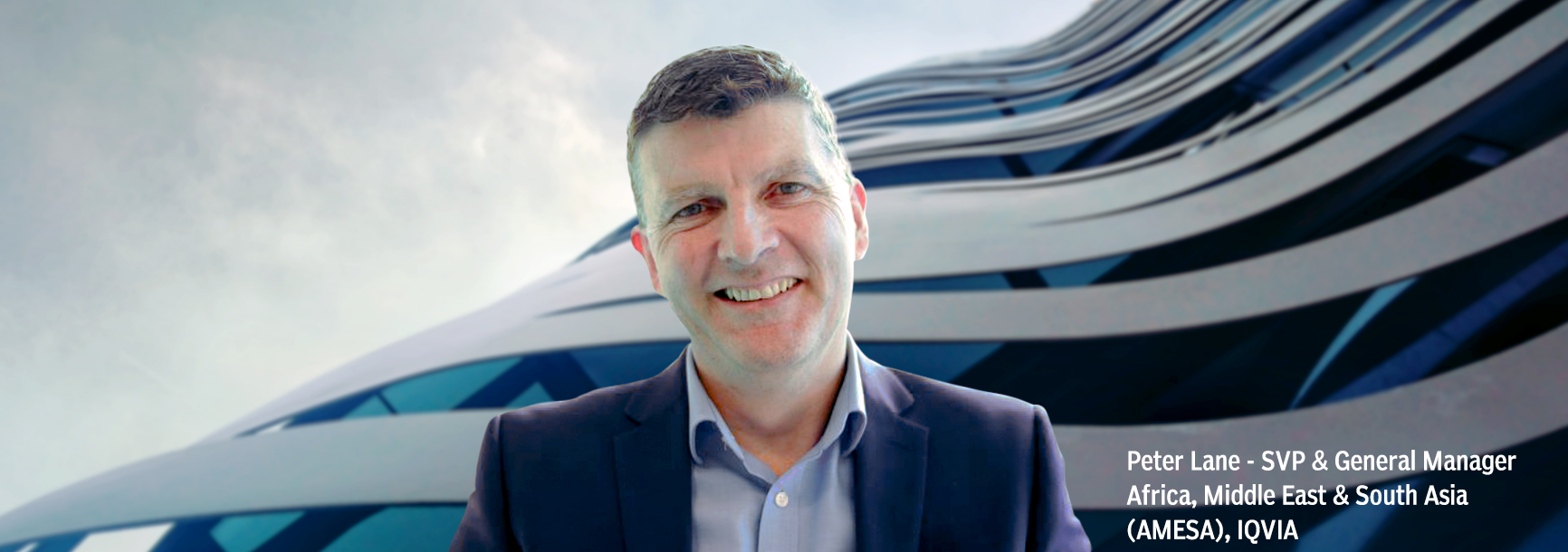 Peter Lane – SVP & General Manager Africa, Middle East & South Asia (AMESA), IQVIA